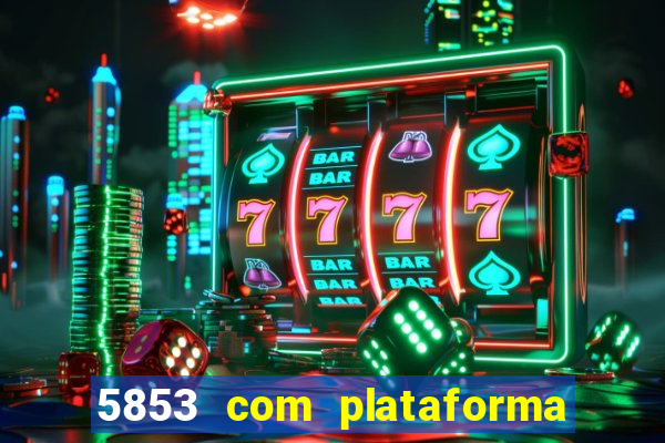 5853 com plataforma de jogos